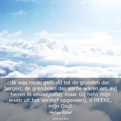 Picture 03 - Jona 2:6 NLD - Ik was nedergedaald tot de gronden der bergen; de - Bible Verse Picture