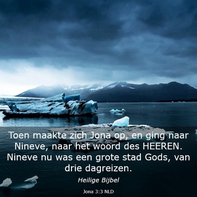 Picture 03 - Jona 3:3 NLD - Toen maakte zich Jona op, en ging naar Nineve, - Bible Verse Picture