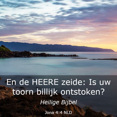 Picture 03 - Jona 4:4 NLD - En de HEERE zeide: Is uw toorn billijk - Bible Verse Picture