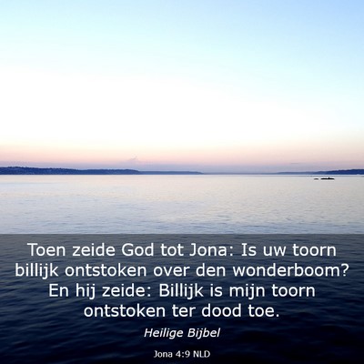 Picture 03 - Jona 4:9 NLD - Toen zeide God tot Jona: Is uw toorn billijk - Bible Verse Picture