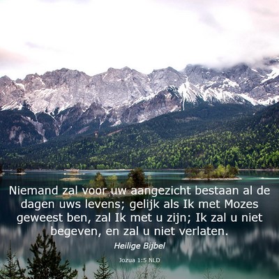 Picture 03 - Jozua 1:5 NLD - Niemand zal voor uw aangezicht bestaan al de - Bible Verse Picture