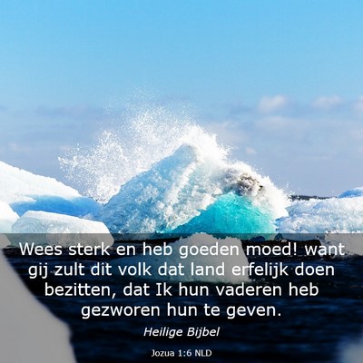 Picture 03 - Jozua 1:6 NLD - Wees sterk en heb goeden moed! want gij zult dit - Bible Verse Picture