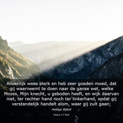 Picture 03 - Jozua 1:7 NLD - Alleenlijk wees sterk en heb zeer goeden moed, - Bible Verse Picture