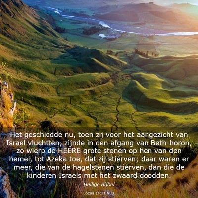 Picture 03 - Jozua 10:11 NLD - Het geschiedde nu, toen zij voor het aangezicht - Bible Verse Picture