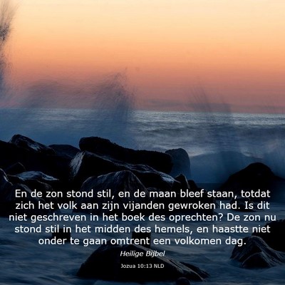 Picture 03 - Jozua 10:13 NLD - En de zon stond stil, en de maan bleef staan, - Bible Verse Picture