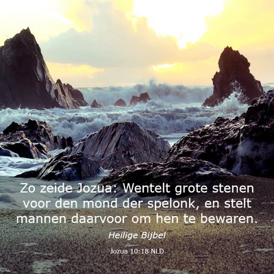 Picture 03 - Jozua 10:18 NLD - Zo zeide Jozua: Wentelt grote stenen voor den - Bible Verse Picture