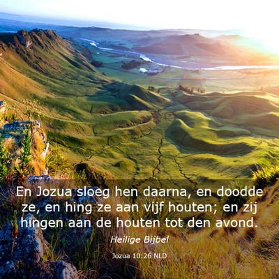 Picture 03 - Jozua 10:26 NLD - En Jozua sloeg hen daarna, en doodde ze, en hing - Bible Verse Picture