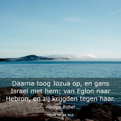 Picture 03 - Jozua 10:36 NLD - Daarna toog Jozua op, en gans Israel met hem; van - Bible Verse Picture