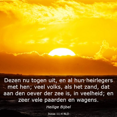 Picture 03 - Jozua 11:4 NLD - Dezen nu togen uit, en al hun heirlegers met hen; - Bible Verse Picture