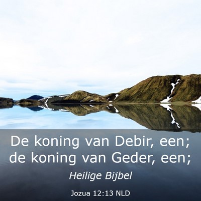 Picture 03 - Jozua 12:13 NLD - De koning van Debir, een; de koning van Geder, - Bible Verse Picture
