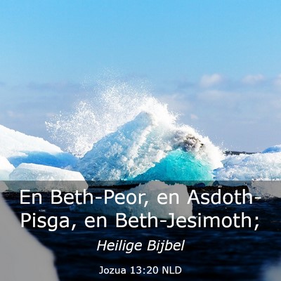 Picture 03 - Jozua 13:20 NLD - En Beth-Peor, en Asdoth-Pisga, en - Bible Verse Picture