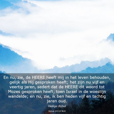 Picture 03 - Jozua 14:10 NLD - En nu, zie, de HEERE heeft mij in het leven - Bible Verse Picture