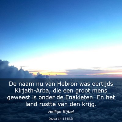 Picture 03 - Jozua 14:15 NLD - De naam nu van Hebron was eertijds Kirjath-Arba, - Bible Verse Picture