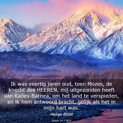 Picture 03 - Jozua 14:7 NLD - Ik was veertig jaren oud, toen Mozes, de knecht - Bible Verse Picture