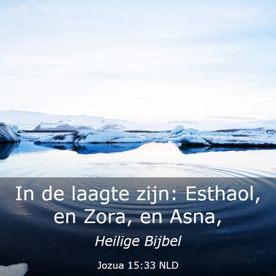 Picture 03 - Jozua 15:33 NLD - In de laagte zijn: Esthaol, en Zora, en - Bible Verse Picture