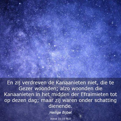 Picture 03 - Jozua 16:10 NLD - En zij verdreven de Kanaanieten niet, die te - Bible Verse Picture