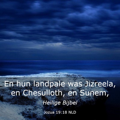 Picture 03 - Jozua 19:18 NLD - En hun landpale was Jizreela, en Chesulloth, en - Bible Verse Picture