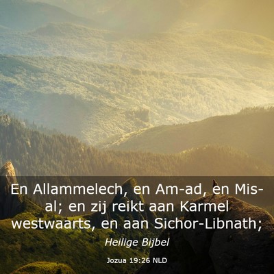 Picture 03 - Jozua 19:26 NLD - En Allammelech, en Am-ad, en Mis-al; en zij reikt - Bible Verse Picture