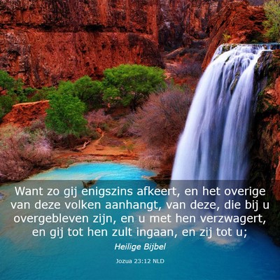 Picture 03 - Jozua 23:12 NLD - Want zo gij enigszins afkeert, en het overige van - Bible Verse Picture
