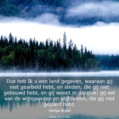 Picture 03 - Jozua 24:13 NLD - Dus heb Ik u een land gegeven, waaraan gij niet - Bible Verse Picture
