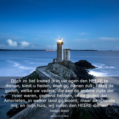 Picture 03 - Jozua 24:15 NLD - Doch zo het kwaad is in uw ogen den HEERE te - Bible Verse Picture