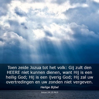 Picture 03 - Jozua 24:19 NLD - Toen zeide Jozua tot het volk: Gij zult den HEERE - Bible Verse Picture
