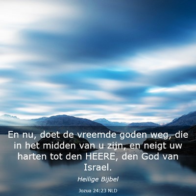 Picture 03 - Jozua 24:23 NLD - En nu, doet de vreemde goden weg, die in het - Bible Verse Picture