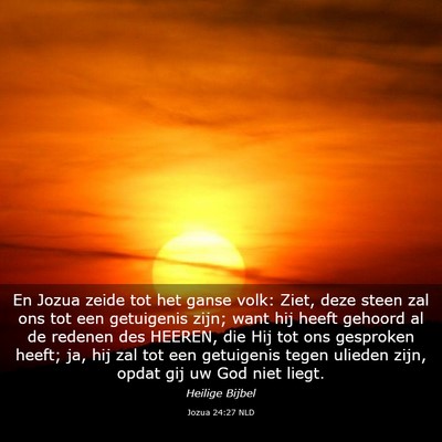 Picture 03 - Jozua 24:27 NLD - En Jozua zeide tot het ganse volk: Ziet, deze - Bible Verse Picture