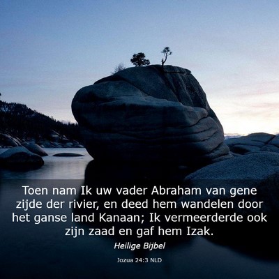 Picture 03 - Jozua 24:3 NLD - Toen nam Ik uw vader Abraham van gene zijde der - Bible Verse Picture