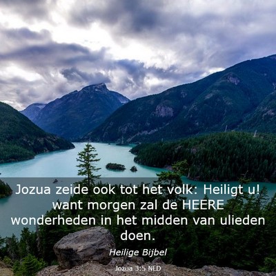 Picture 03 - Jozua 3:5 NLD - Jozua zeide ook tot het volk: Heiligt u! want - Bible Verse Picture