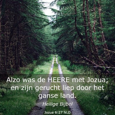 Picture 03 - Jozua 6:27 NLD - Alzo was de HEERE met Jozua; en zijn gerucht liep - Bible Verse Picture
