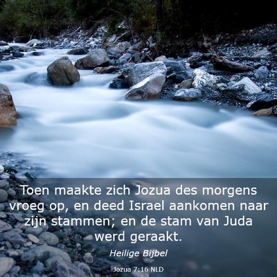 Picture 03 - Jozua 7:16 NLD - Toen maakte zich Jozua des morgens vroeg op, en - Bible Verse Picture