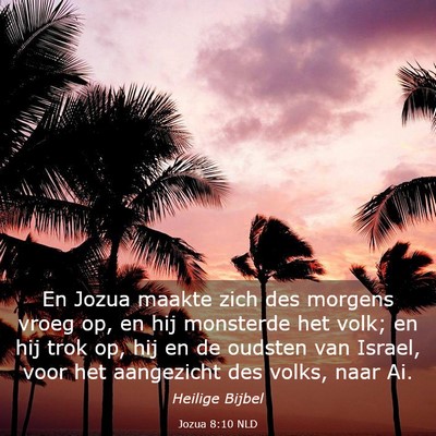 Picture 03 - Jozua 8:10 NLD - En Jozua maakte zich des morgens vroeg op, en hij - Bible Verse Picture