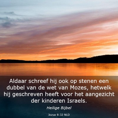 Picture 03 - Jozua 8:32 NLD - Aldaar schreef hij ook op stenen een dubbel van - Bible Verse Picture