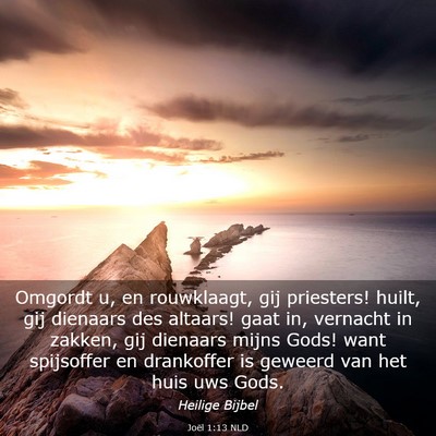 Picture 03 - Joël 1:13 NLD - Omgordt u, en rouwklaagt, gij priesters! huilt, - Bible Verse Picture
