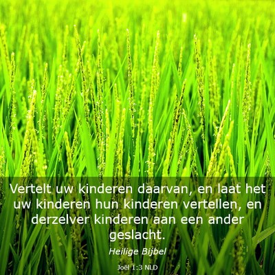 Picture 03 - Joël 1:3 NLD - Vertelt uw kinderen daarvan, en laat het uw - Bible Verse Picture
