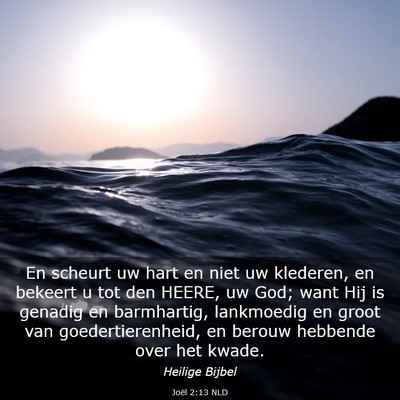 Picture 03 - Joël 2:13 NLD - En scheurt uw hart en niet uw klederen, en - Bible Verse Picture