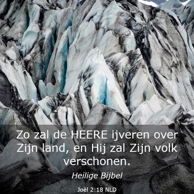 Picture 03 - Joël 2:18 NLD - Zo zal de HEERE ijveren over Zijn land, en Hij - Bible Verse Picture