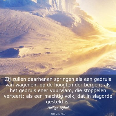 Picture 03 - Joël 2:5 NLD - Zij zullen daarhenen springen als een gedruis van - Bible Verse Picture