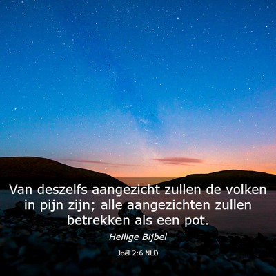 Picture 03 - Joël 2:6 NLD - Van deszelfs aangezicht zullen de volken in pijn - Bible Verse Picture
