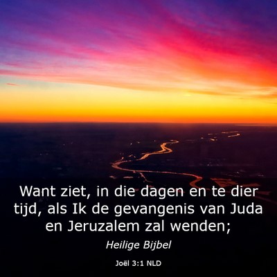 Picture 03 - Joël 3:1 NLD - Want ziet, in die dagen en te dier tijd, als Ik - Bible Verse Picture