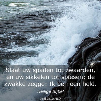 Picture 03 - Joël 3:10 NLD - Slaat uw spaden tot zwaarden, en uw sikkelen tot - Bible Verse Picture