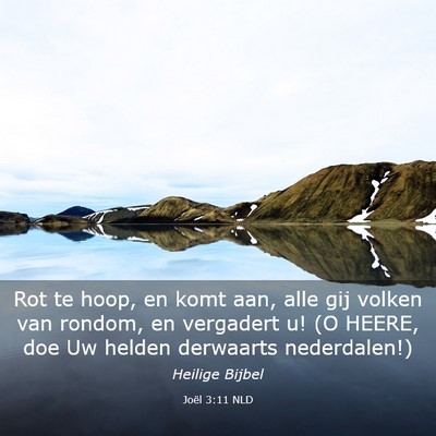 Picture 03 - Joël 3:11 NLD - Rot te hoop, en komt aan, alle gij volken van - Bible Verse Picture