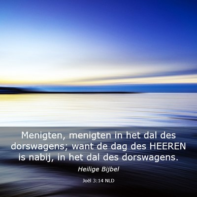 Picture 03 - Joël 3:14 NLD - Menigten, menigten in het dal des dorswagens; - Bible Verse Picture