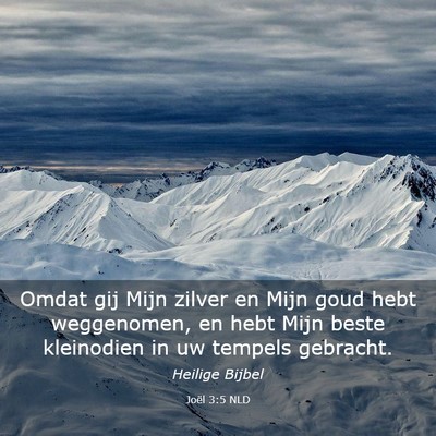 Picture 03 - Joël 3:5 NLD - Omdat gij Mijn zilver en Mijn goud hebt - Bible Verse Picture