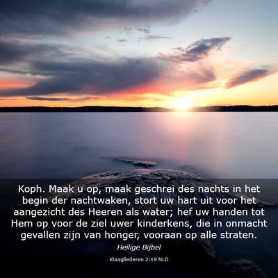 Picture 03 - Klaagliederen 2:19 NLD - Koph. Maak u op, maak geschrei des nachts in het - Bible Verse Picture