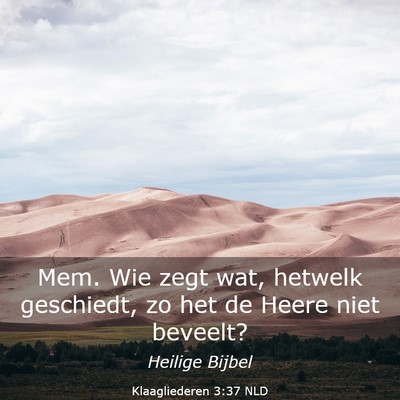 Picture 03 - Klaagliederen 3:37 NLD - Mem. Wie zegt wat, hetwelk geschiedt, zo het de - Bible Verse Picture