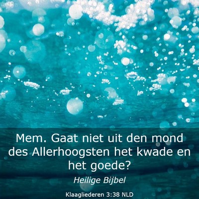 Picture 03 - Klaagliederen 3:38 NLD - Mem. Gaat niet uit den mond des Allerhoogsten het - Bible Verse Picture