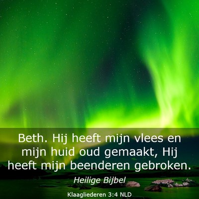 Picture 03 - Klaagliederen 3:4 NLD - Beth. Hij heeft mijn vlees en mijn huid oud - Bible Verse Picture