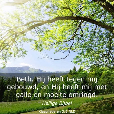 Picture 03 - Klaagliederen 3:5 NLD - Beth. Hij heeft tegen mij gebouwd, en Hij heeft - Bible Verse Picture